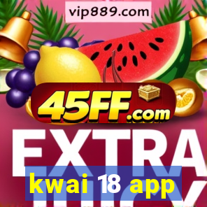 kwai 18 app